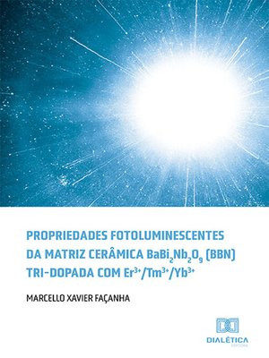 cover image of Propriedades fotoluminescentes da matriz cerâmica BaBi2Nb2O9 (BBN) tri-dopada com Er3+/Tm3+/Yb3+